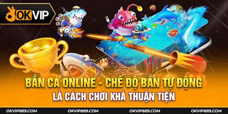 Chế độ bắn tự động là cách chơi khá thuận tiện