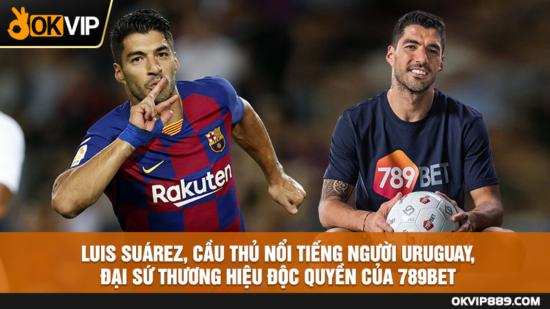 Luis Suarez - Đại sứ thương hiệu 789bet