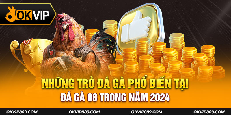 Những trò chơi đá gà phổ biến