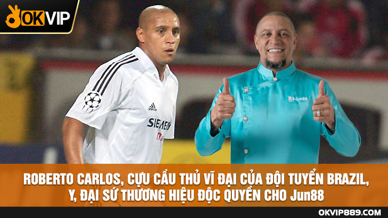 Roberto Carlos - Đại sứ thương hiệu Jun88