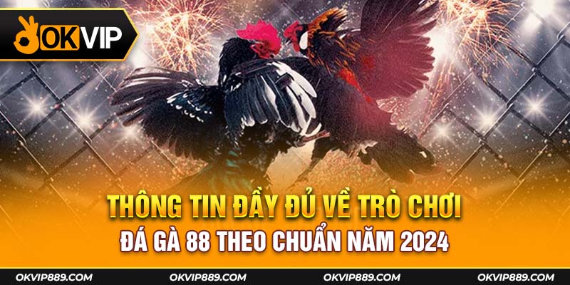 Thông tin đầy bổ ích về trò chơi đá gà 88