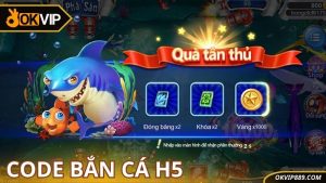 Nhận code bắn cá H5 tại OKVIP