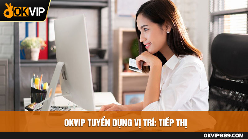 OKVIP tuyển dụng vị trí tiếp thị tại Việt Nam