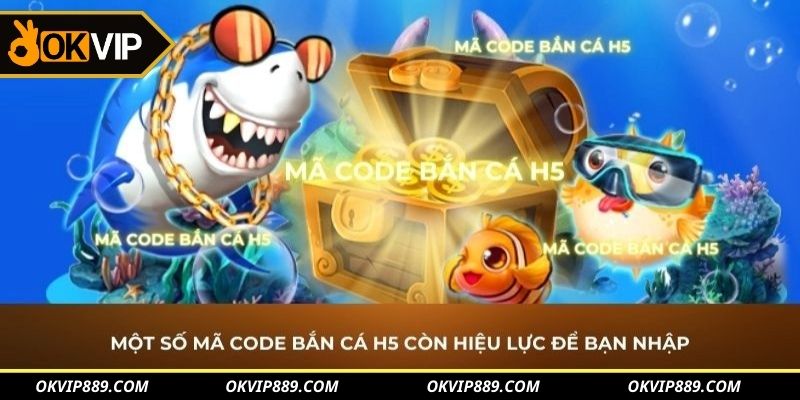 Hãy sử dụng các mã code bắn cá H5 đang còn sử dụng được